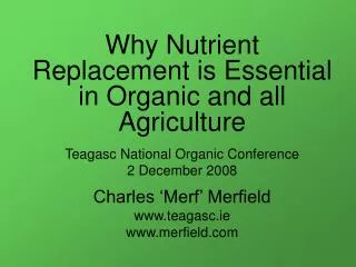 Why Nutrient Replacement is Essential in Organic and all Agriculture Teagasc National Organic Conference 2 December 2008