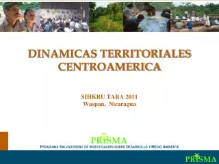 Dinámicas territoriales en Centroamérica DINAMICAS TERRITORIALES CENTROAMERICA SIHKRU TARA 2011 Waspan , Nicaragua