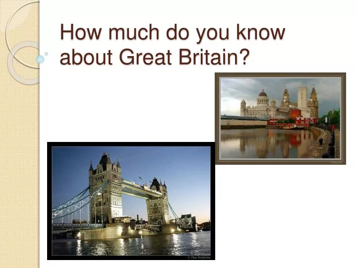 how much do you know about great britain