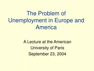 The Problem of Unemployment in Europe and America