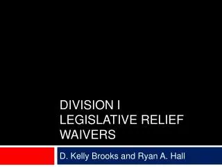 Division I Legislative Relief Waivers