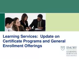 Learning Services: Update on Certificate Programs and General Enrollment Offerings
