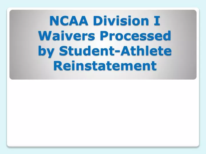 ncaa division i waivers processed by student athlete reinstatement