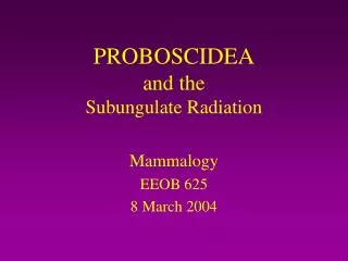 PROBOSCIDEA and the Subungulate Radiation