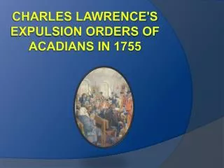 Charles Lawrence's Expulsion Orders of Acadians in 1755