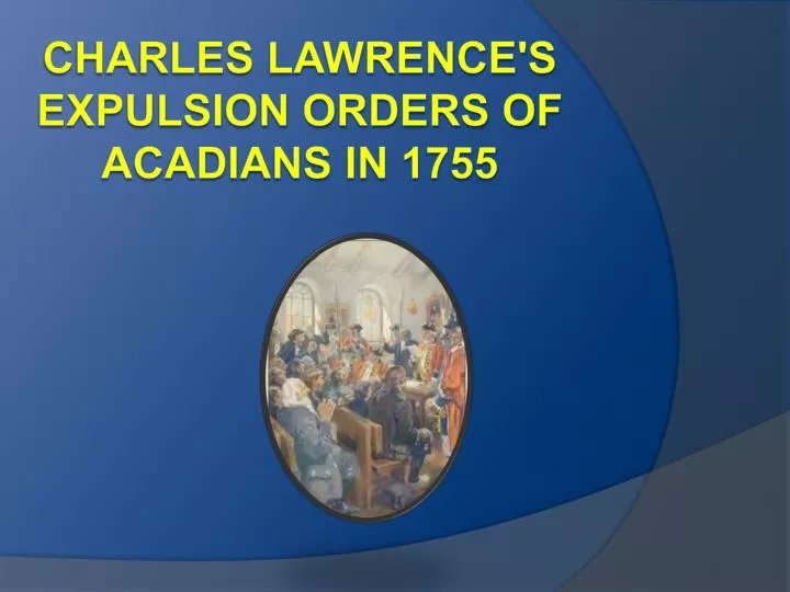 charles lawrence s expulsion orders of acadians in 1755