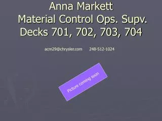 Anna Markett Material Control Ops. Supv. Decks 701, 702, 703, 704