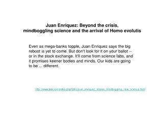Juan Enriquez: Beyond the crisis, mindboggling science and the arrival of Homo evolutis