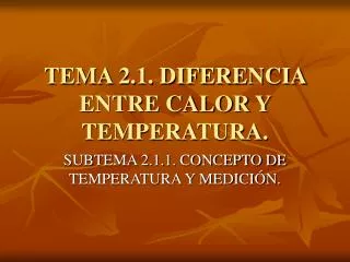 TEMA 2.1. DIFERENCIA ENTRE CALOR Y TEMPERATURA.