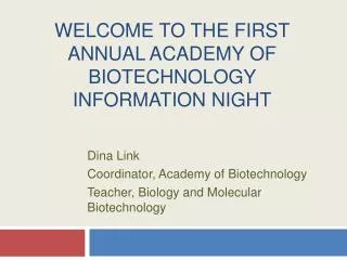 Welcome to the First Annual Academy of Biotechnology Information Night