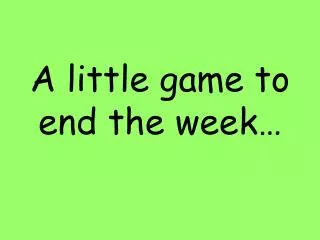 A little game to end the week…