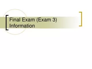 Final Exam (Exam 3) Information