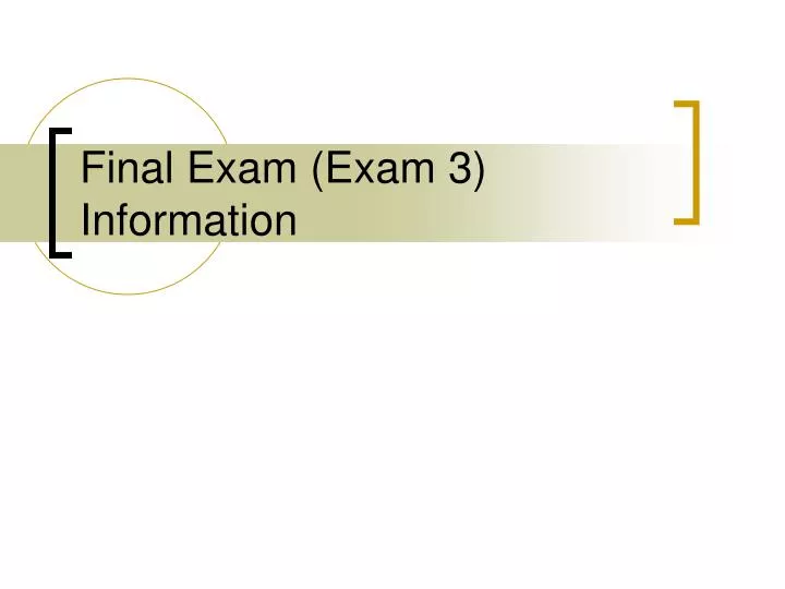 final exam exam 3 information