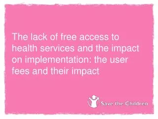 The lack of free access to health services and the impact on implementation: the user fees and their impact
