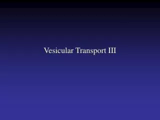 Vesicular Transport III