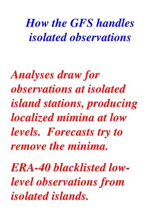 Analyses draw for observations at isolated island stations, producing localized mimina at low levels. Forecasts try to