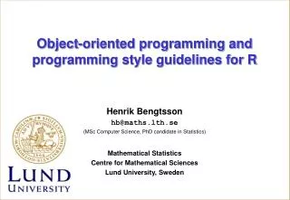 Henrik Bengtsson hb@maths.lth.se (MSc Computer Science, PhD candidate in Statistics) Mathematical Statistics Centre for