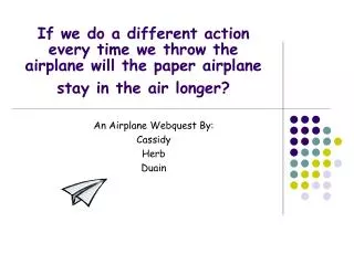 If we do a different action every time we throw the airplane will the paper airplane stay in the air longer?