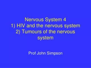 Nervous System 4 1) HIV and the nervous system 2) Tumours of the nervous system