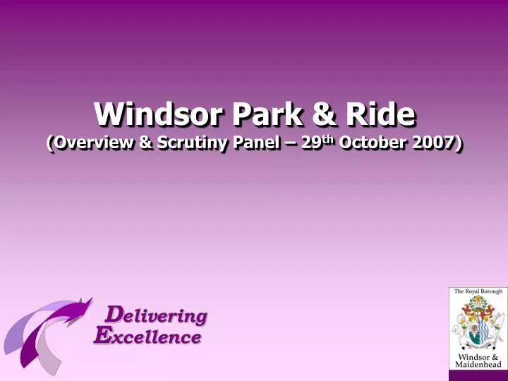 windsor park ride overview scrutiny panel 29 th october 2007