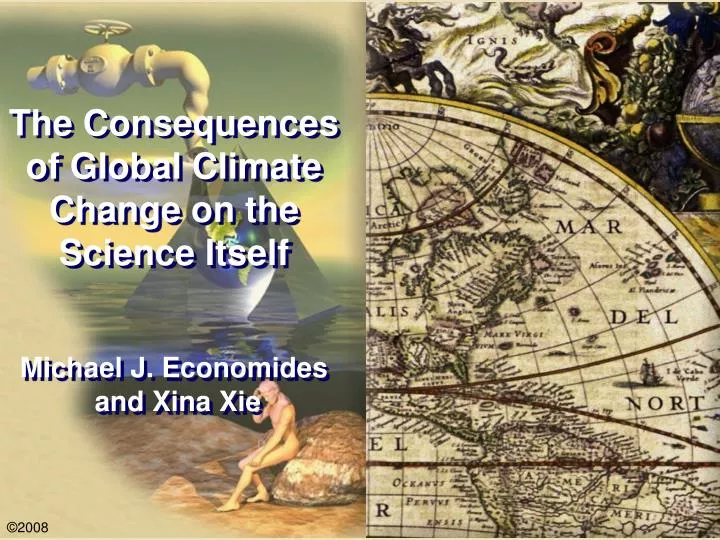 the consequences of global climate change on the science itself michael j economides and xina xie