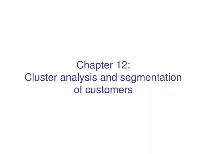chapter 12 cluster analysis and segmentation of customers