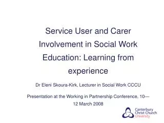 Service User and Carer Involvement in Social Work Education: Learning from experience Dr Eleni Skoura-Kirk, Lecturer in