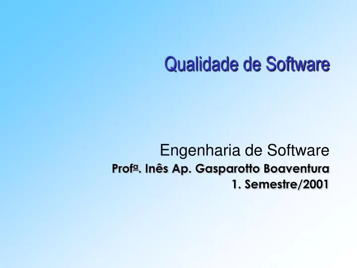 qualidade de software engenharia de software prof a in s ap gasparotto boaventura 1 semestre 2001