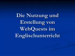 Die Nutzung und Erstellung von WebQuests im Englischunterricht