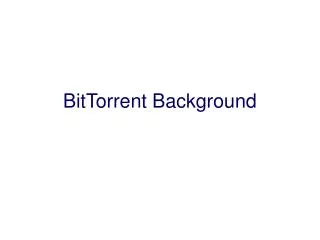 BitTorrent Background