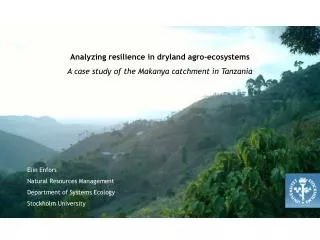 Analyzing resilience in dryland agro-ecosystems A case study of the Makanya catchment in Tanzania Elin Enfors Natural R