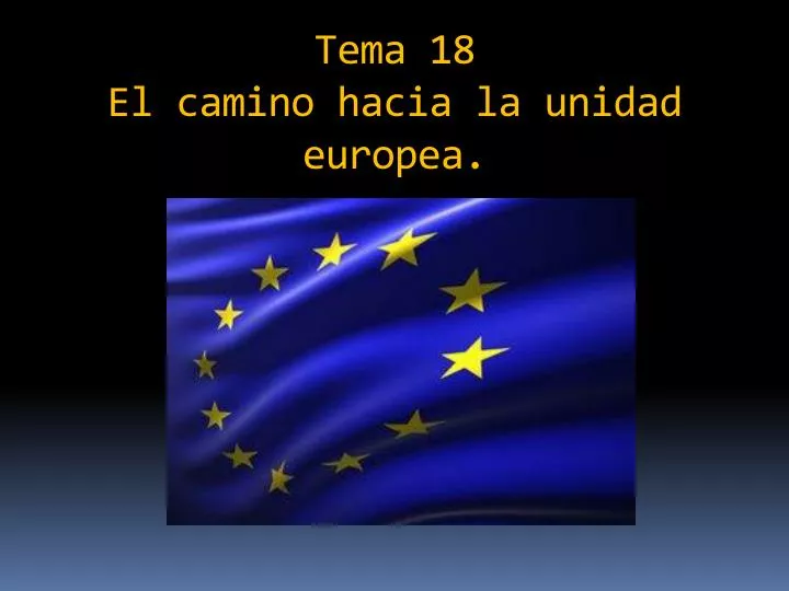 tema 18 el camino hacia la unidad europea