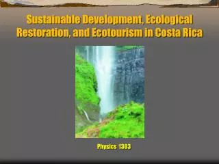 Sustainable Development, Ecological Restoration, and Ecotourism in Costa Rica