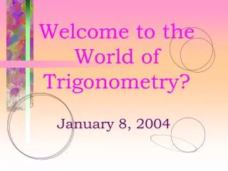 Welcome to the World of Trigonometry?
