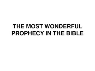 THE MOST WONDERFUL PROPHECY IN THE BIBLE