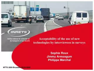 Acceptability of the use of new technologies by interviewees in surveys Sophie Roux Jimmy Armoogum Philippe Marchal