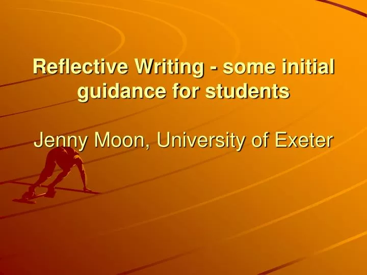 reflective writing some initial guidance for students jenny moon university of exeter