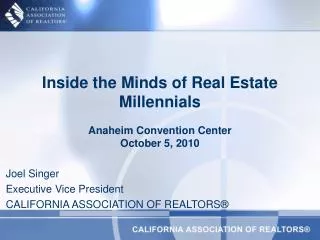 Inside the Minds of Real Estate Millennials Anaheim Convention Center October 5, 2010