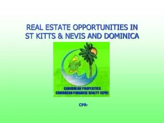 REAL ESTATE OPPORTUNITIES IN ST KITTS &amp; NEVIS AND DOMINICA