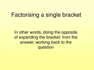 Factorising a single bracket