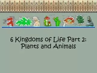 6 Kingdoms of Life Part 2: Plants and Animals