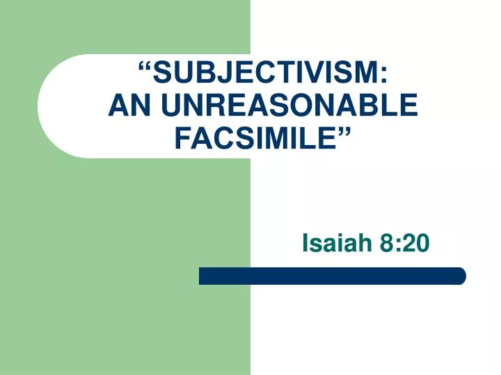 subjectivism an unreasonable facsimile