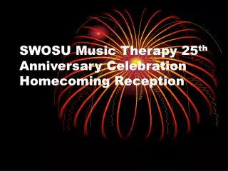 SWOSU Music Therapy 25 th Anniversary Celebration Homecoming Reception