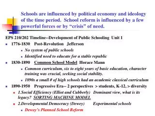 Schools are influenced by political economy and ideology of the time period. School reform is influenced by a few power