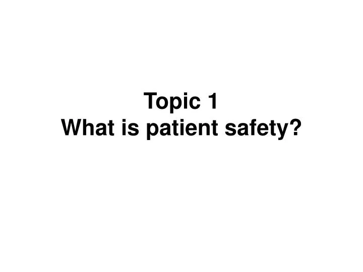 topic 1 what is patient safety