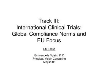 Track III: International Clinical Trials: Global Compliance Norms and EU Focus
