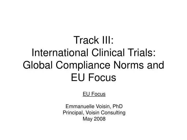track iii international clinical trials global compliance norms and eu focus