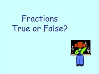 Fractions True or False?