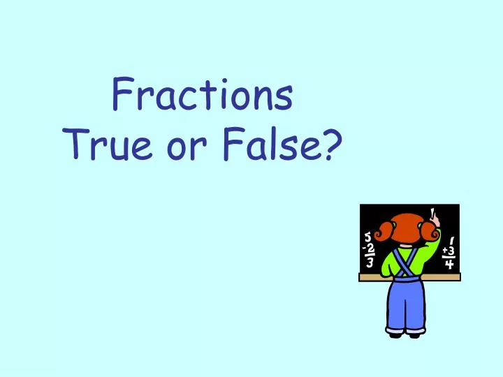 fractions true or false
