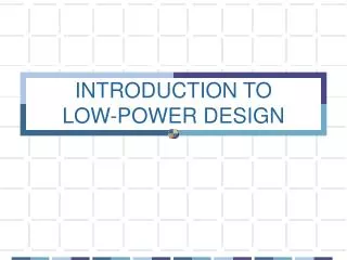 INTRODUCTION TO LOW-POWER DESIGN
